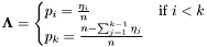 $ \mathbf{\Lambda} = \begin{cases} p_i = \frac{\eta_i}{n} & \mbox{if $i<k$}\\ p_k = \frac{n - \sum_{j=1}^{k-1} \eta_j}{n} \end{cases}$